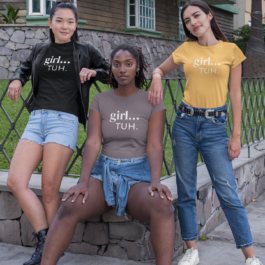 Girl… Tuh. Tee